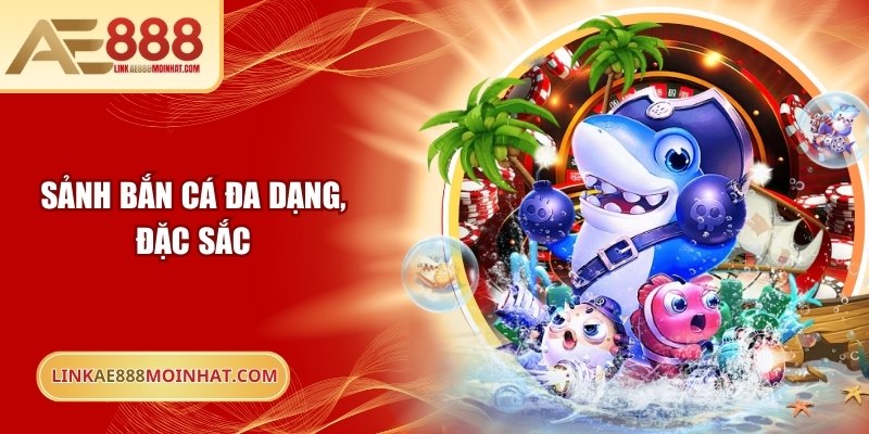 Sảnh bắn cá đa dạng, đặc sắc