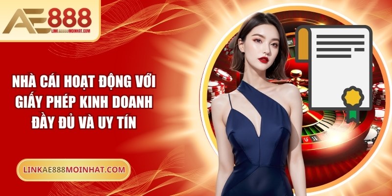 Nhà cái hoạt động với giấy phép kinh doanh đầy đủ và uy tín