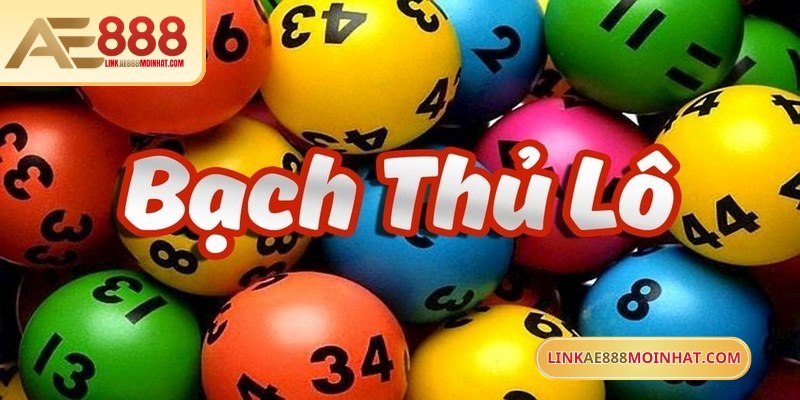 Bạch thủ lô đề là cách chọn duy nhất một con số để đánh 